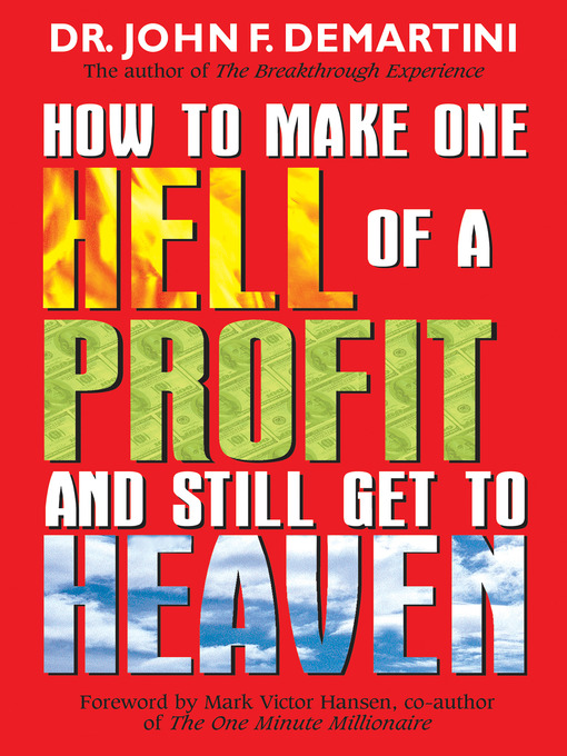 Title details for How to Make One Hell of a Profit and Still Get In to Heaven by Dr. John F. Demartini - Wait list
